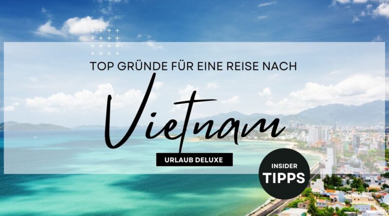 8 Top Gründe für eine Reise nach Vietnam